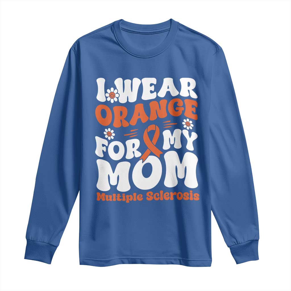Multiple Sclerosis Awareness Long Sleeve Shirt Orange Ribbon I Wear Orange For My Mom Fight MS