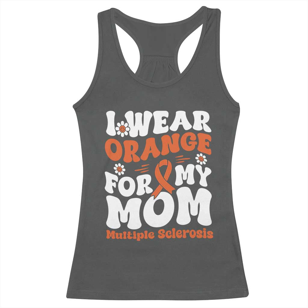 Multiple Sclerosis Awareness Racerback Tank Top Orange Ribbon I Wear Orange For My Mom Fight MS