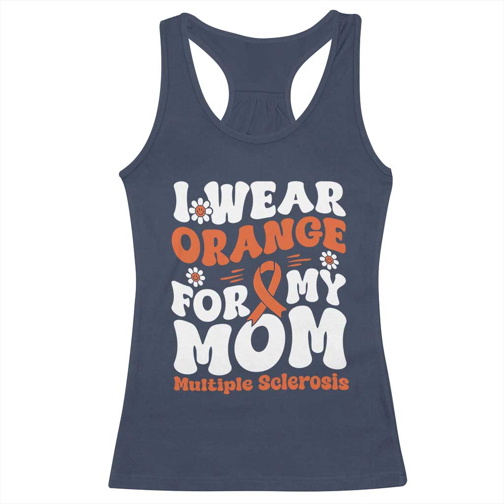 Multiple Sclerosis Awareness Racerback Tank Top Orange Ribbon I Wear Orange For My Mom Fight MS