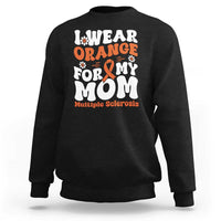 Multiple Sclerosis Awareness Sweatshirt Orange Ribbon I Wear Orange For My Mom Fight MS