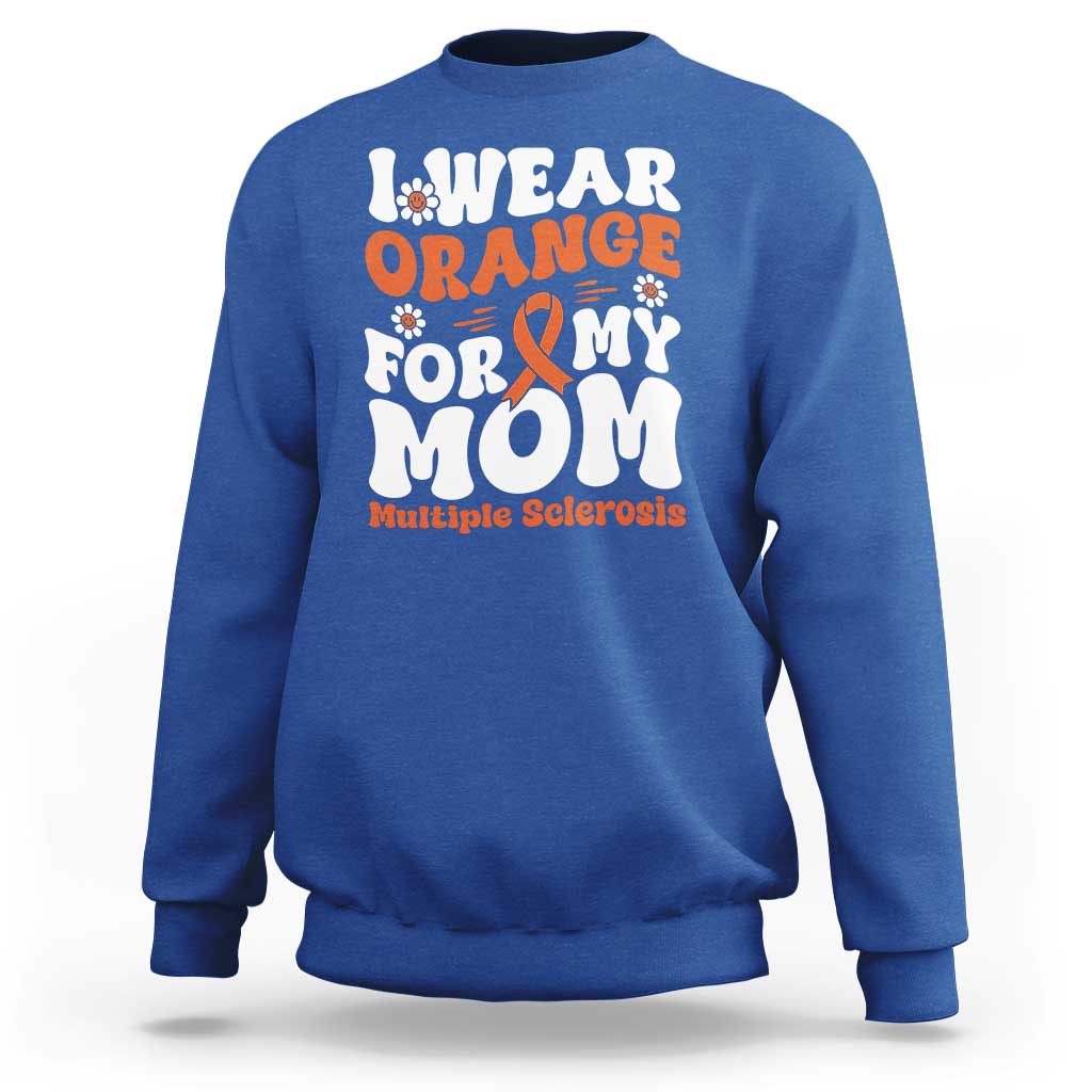 Multiple Sclerosis Awareness Sweatshirt Orange Ribbon I Wear Orange For My Mom Fight MS