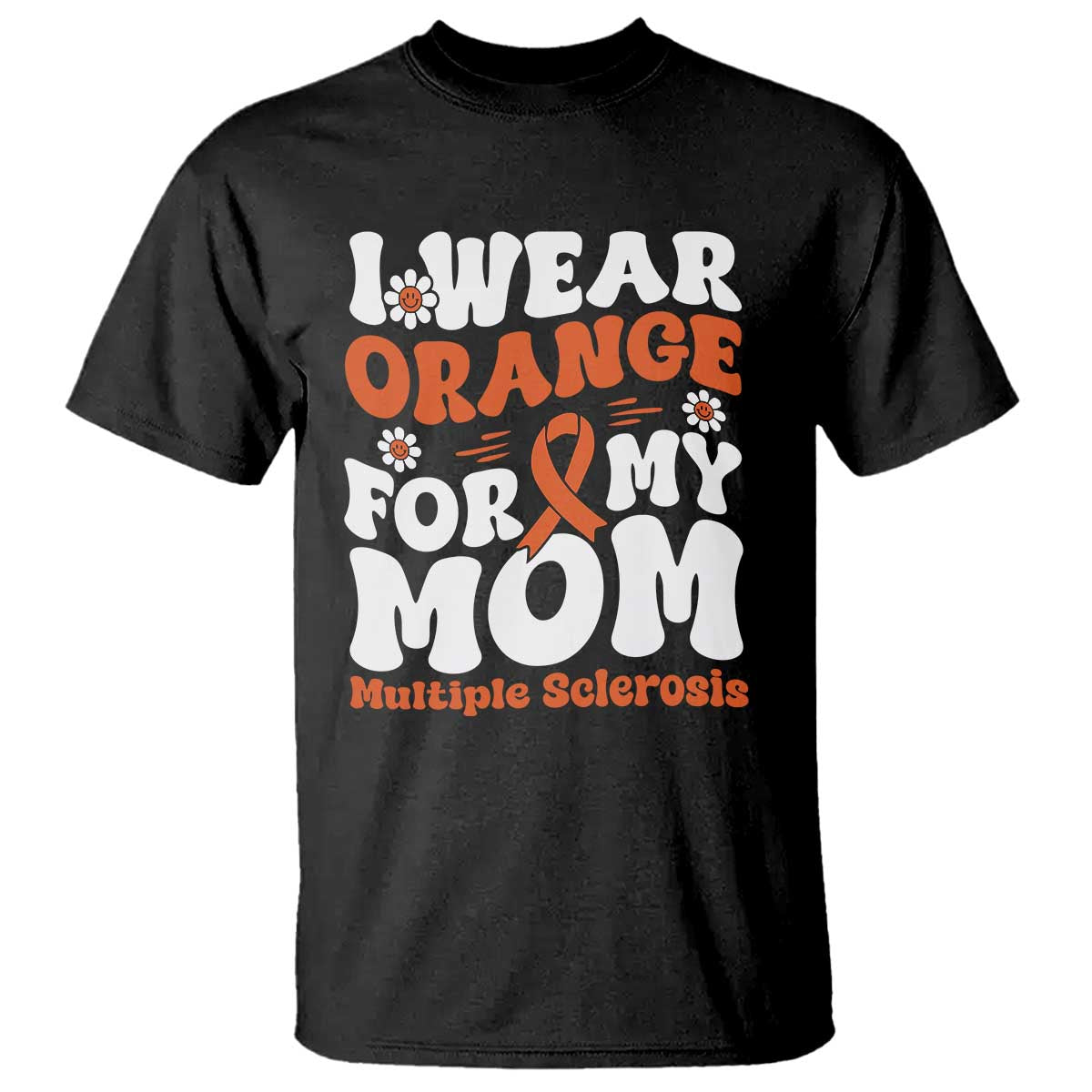 Multiple Sclerosis Awareness T Shirt Orange Ribbon I Wear Orange For My Mom Fight MS