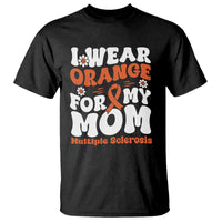 Multiple Sclerosis Awareness T Shirt Orange Ribbon I Wear Orange For My Mom Fight MS