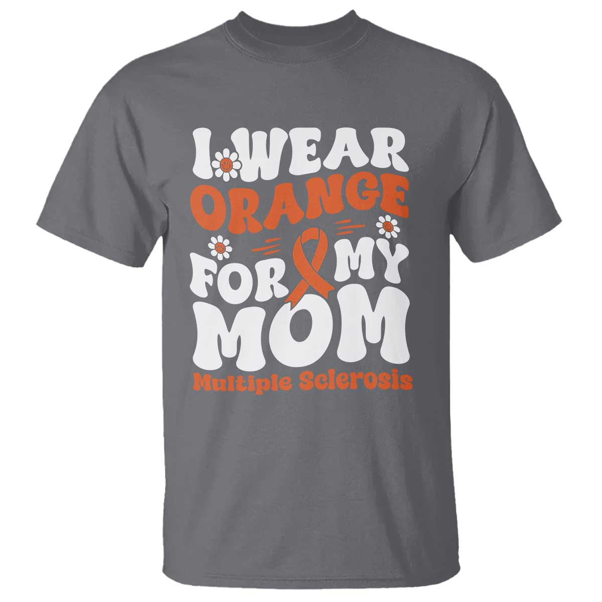 Multiple Sclerosis Awareness T Shirt Orange Ribbon I Wear Orange For My Mom Fight MS