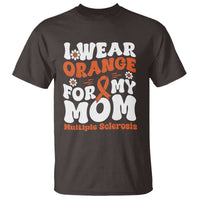 Multiple Sclerosis Awareness T Shirt Orange Ribbon I Wear Orange For My Mom Fight MS
