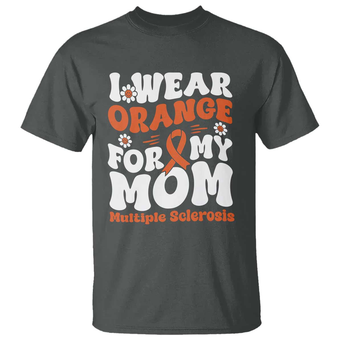 Multiple Sclerosis Awareness T Shirt Orange Ribbon I Wear Orange For My Mom Fight MS
