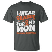 Multiple Sclerosis Awareness T Shirt Orange Ribbon I Wear Orange For My Mom Fight MS