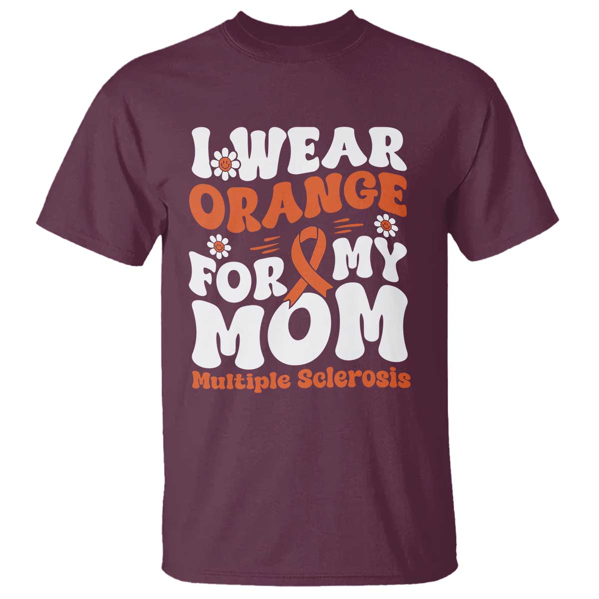 Multiple Sclerosis Awareness T Shirt Orange Ribbon I Wear Orange For My Mom Fight MS