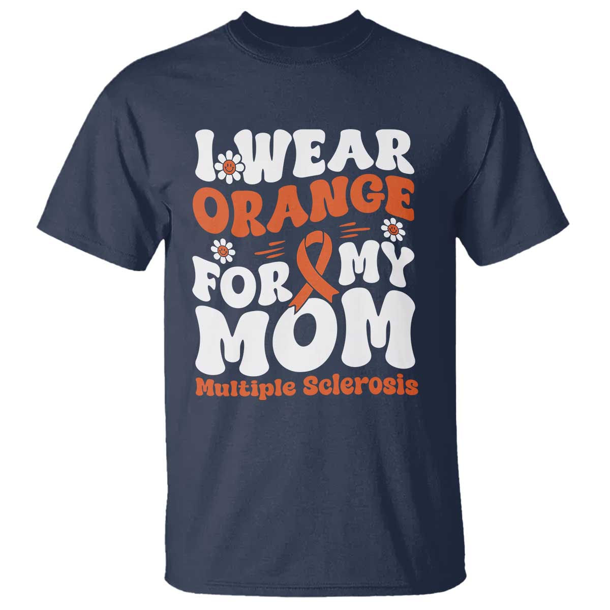 Multiple Sclerosis Awareness T Shirt Orange Ribbon I Wear Orange For My Mom Fight MS