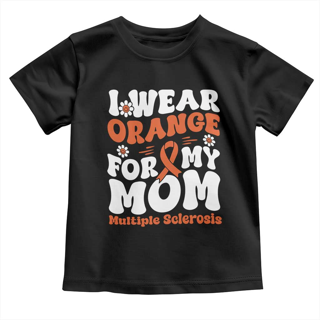 Multiple Sclerosis Awareness Toddler T Shirt Orange Ribbon I Wear Orange For My Mom Fight MS