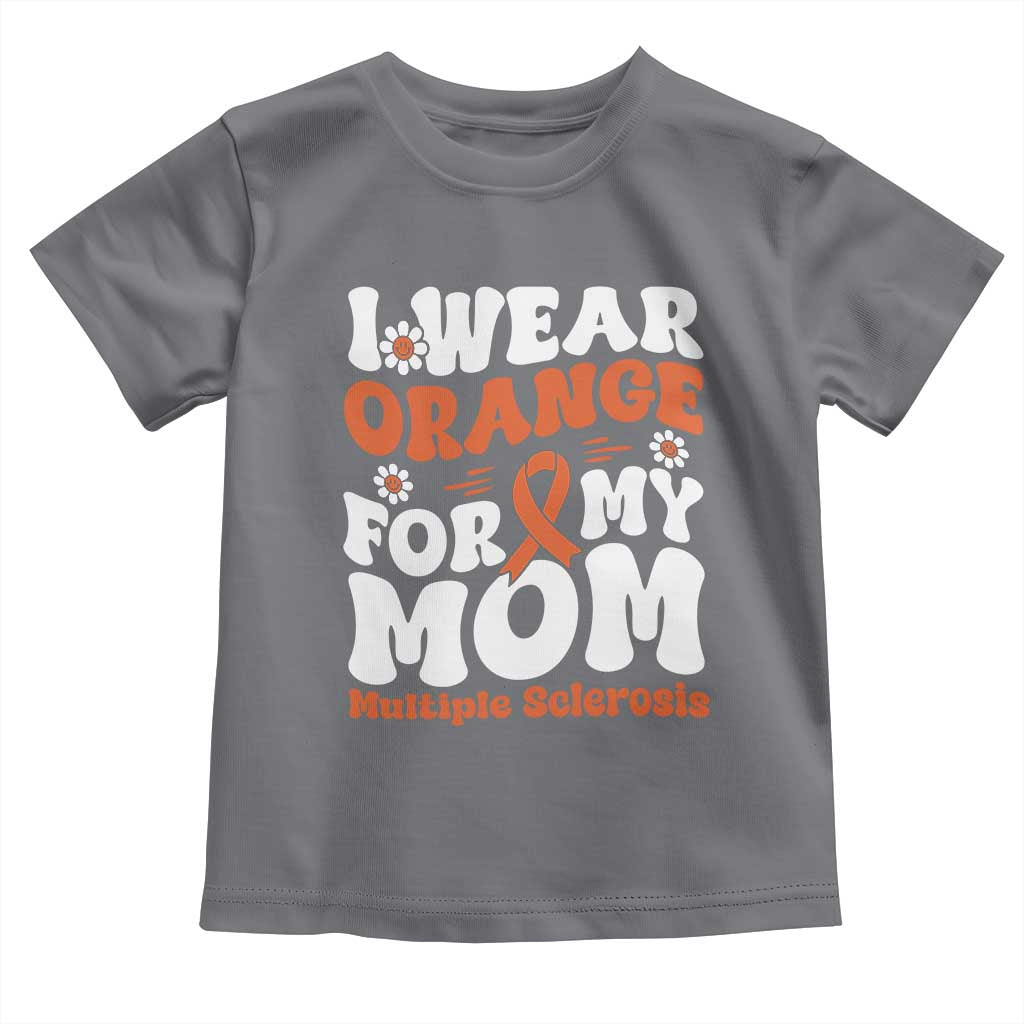 Multiple Sclerosis Awareness Toddler T Shirt Orange Ribbon I Wear Orange For My Mom Fight MS
