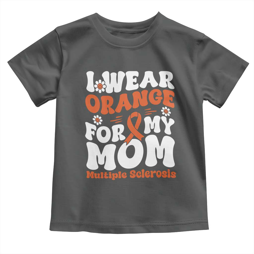 Multiple Sclerosis Awareness Toddler T Shirt Orange Ribbon I Wear Orange For My Mom Fight MS