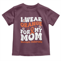 Multiple Sclerosis Awareness Toddler T Shirt Orange Ribbon I Wear Orange For My Mom Fight MS