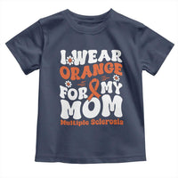 Multiple Sclerosis Awareness Toddler T Shirt Orange Ribbon I Wear Orange For My Mom Fight MS