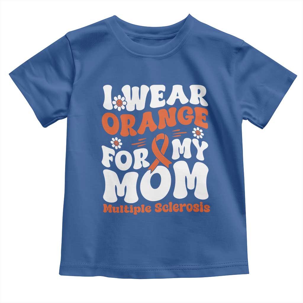 Multiple Sclerosis Awareness Toddler T Shirt Orange Ribbon I Wear Orange For My Mom Fight MS