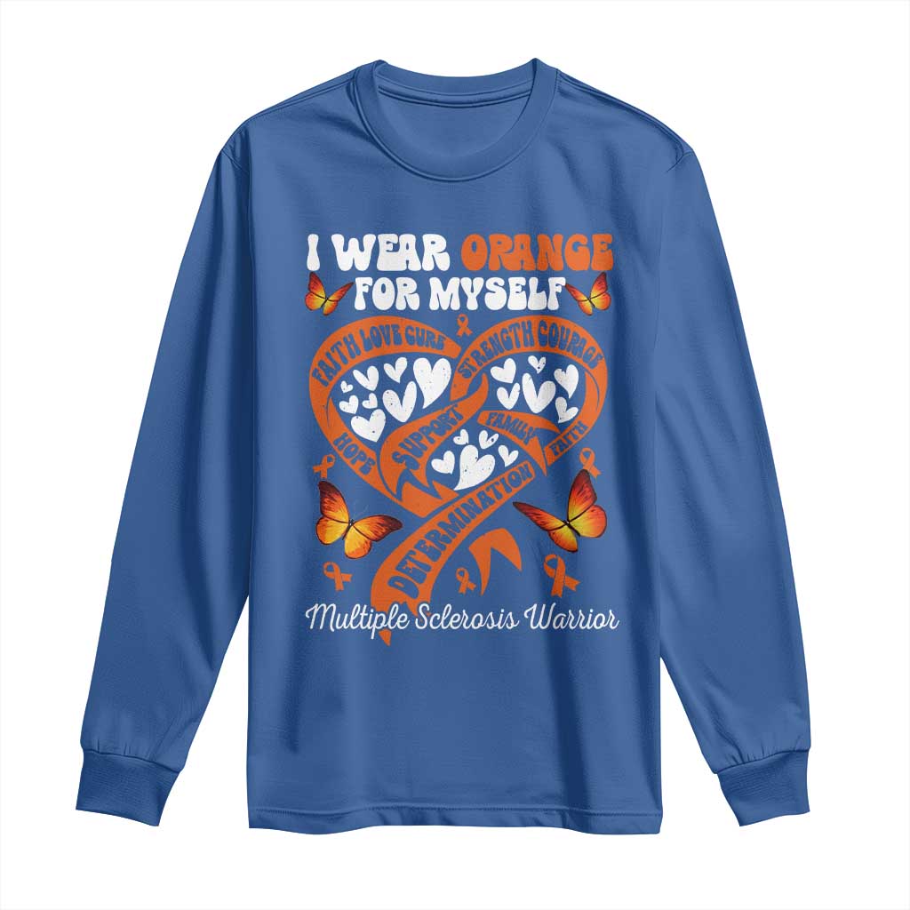 Multiple Sclerosis Awareness Long Sleeve Shirt I Wear Orange For Myself MS Warrior
