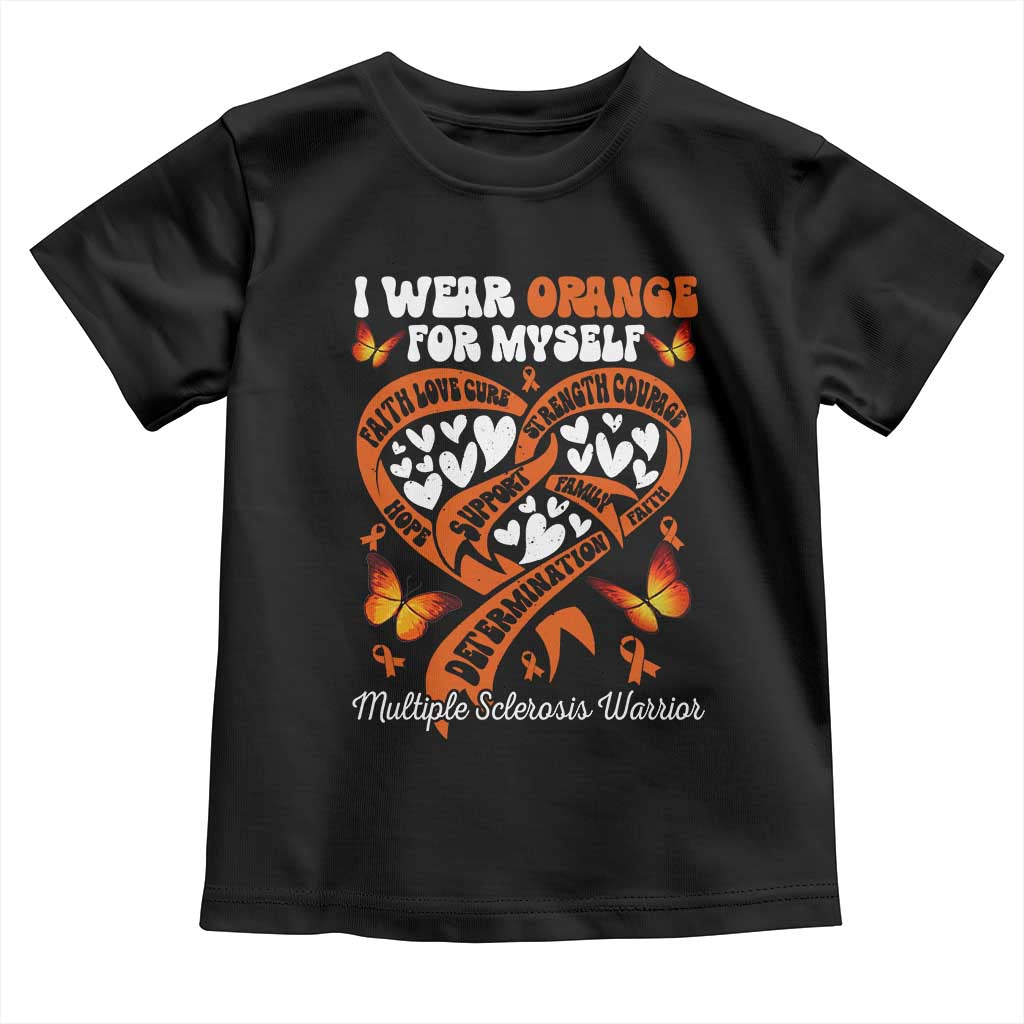 Multiple Sclerosis Awareness Toddler T Shirt I Wear Orange For Myself MS Warrior