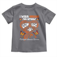 Multiple Sclerosis Awareness Toddler T Shirt I Wear Orange For Myself MS Warrior