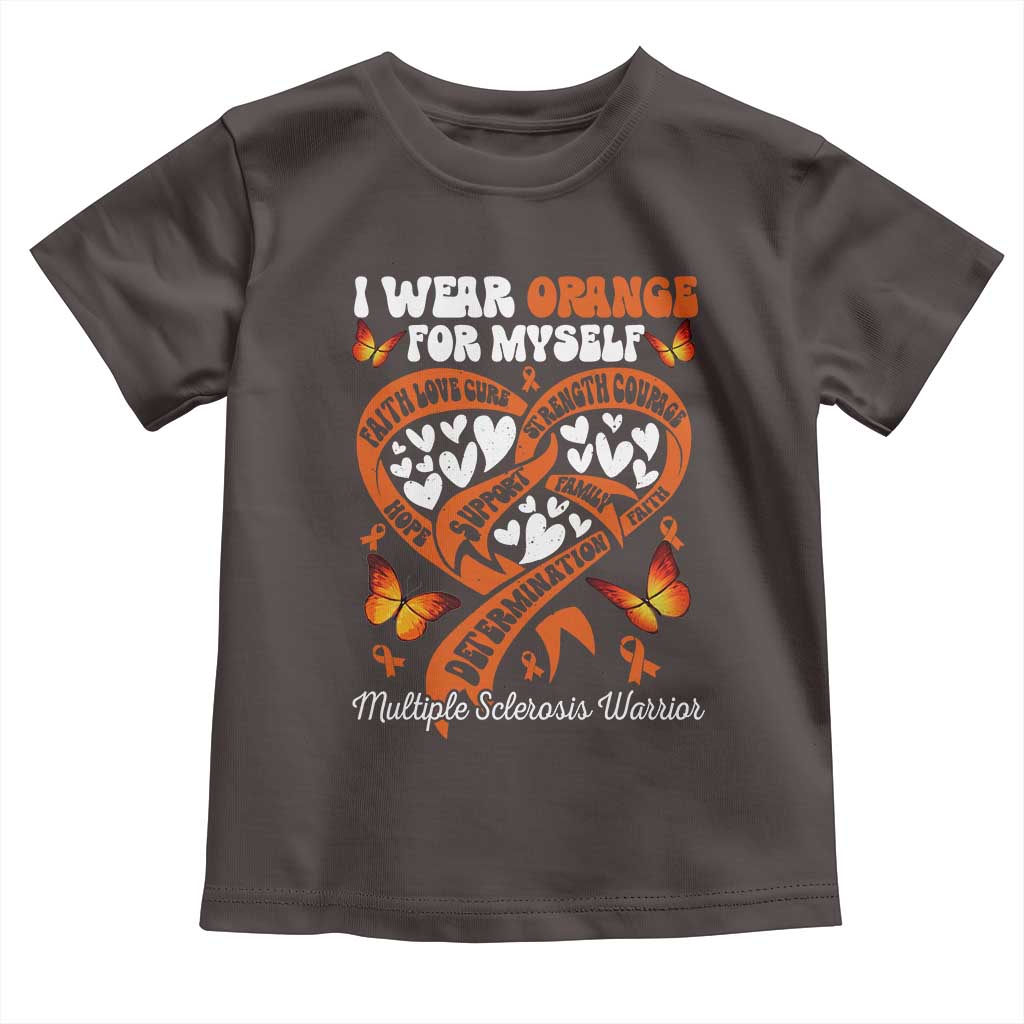 Multiple Sclerosis Awareness Toddler T Shirt I Wear Orange For Myself MS Warrior