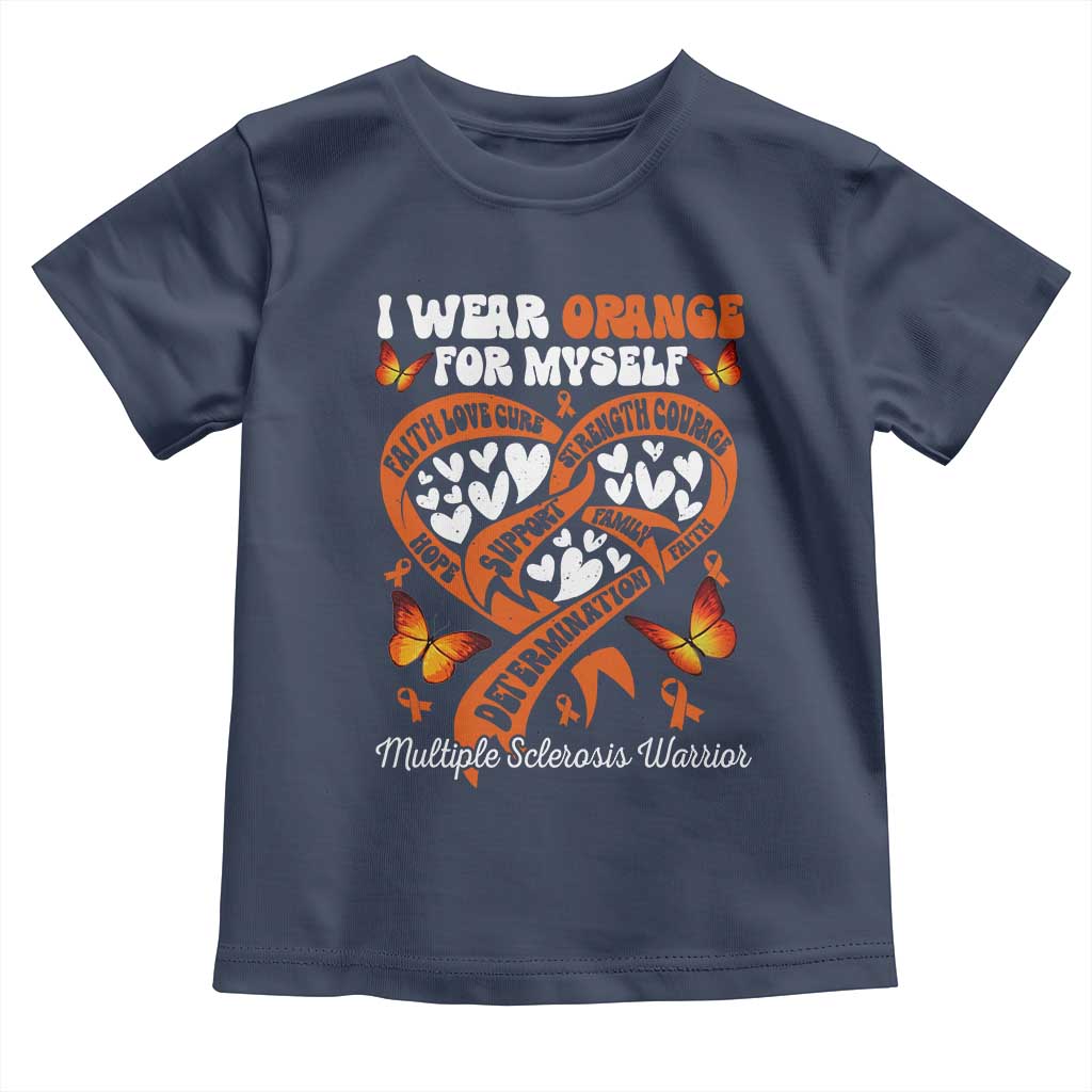 Multiple Sclerosis Awareness Toddler T Shirt I Wear Orange For Myself MS Warrior
