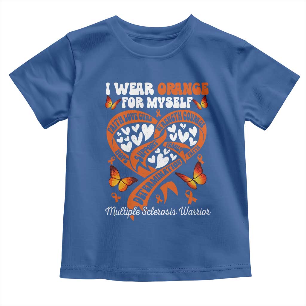 Multiple Sclerosis Awareness Toddler T Shirt I Wear Orange For Myself MS Warrior