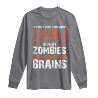 Funny Multiple Sclerosis Awareness Long Sleeve Shirt The Only Good Thing About MS