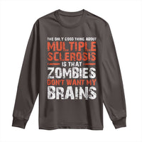 Funny Multiple Sclerosis Awareness Long Sleeve Shirt The Only Good Thing About MS