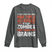 Funny Multiple Sclerosis Awareness Long Sleeve Shirt The Only Good Thing About MS