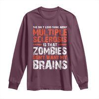 Funny Multiple Sclerosis Awareness Long Sleeve Shirt The Only Good Thing About MS