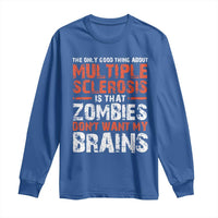 Funny Multiple Sclerosis Awareness Long Sleeve Shirt The Only Good Thing About MS