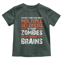 Funny Multiple Sclerosis Awareness Toddler T Shirt The Only Good Thing About MS