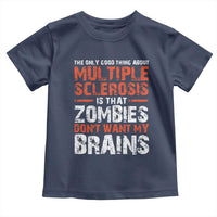 Funny Multiple Sclerosis Awareness Toddler T Shirt The Only Good Thing About MS