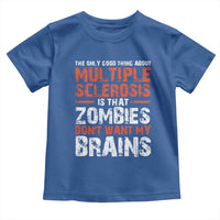 Funny Multiple Sclerosis Awareness Toddler T Shirt The Only Good Thing About MS