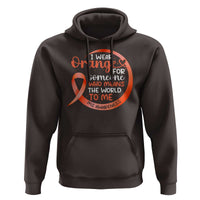Multiple Sclerosis Awareness Hoodie Orange Ribbon I Wear Orange For Someone MS Support