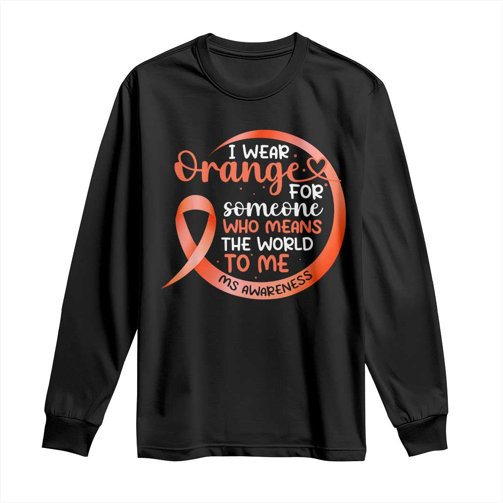 Multiple Sclerosis Awareness Long Sleeve Shirt Orange Ribbon I Wear Orange For Someone MS Support