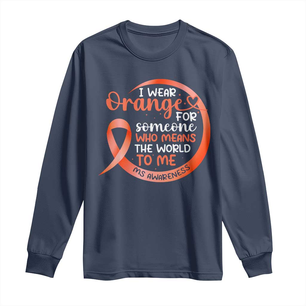 Multiple Sclerosis Awareness Long Sleeve Shirt Orange Ribbon I Wear Orange For Someone MS Support
