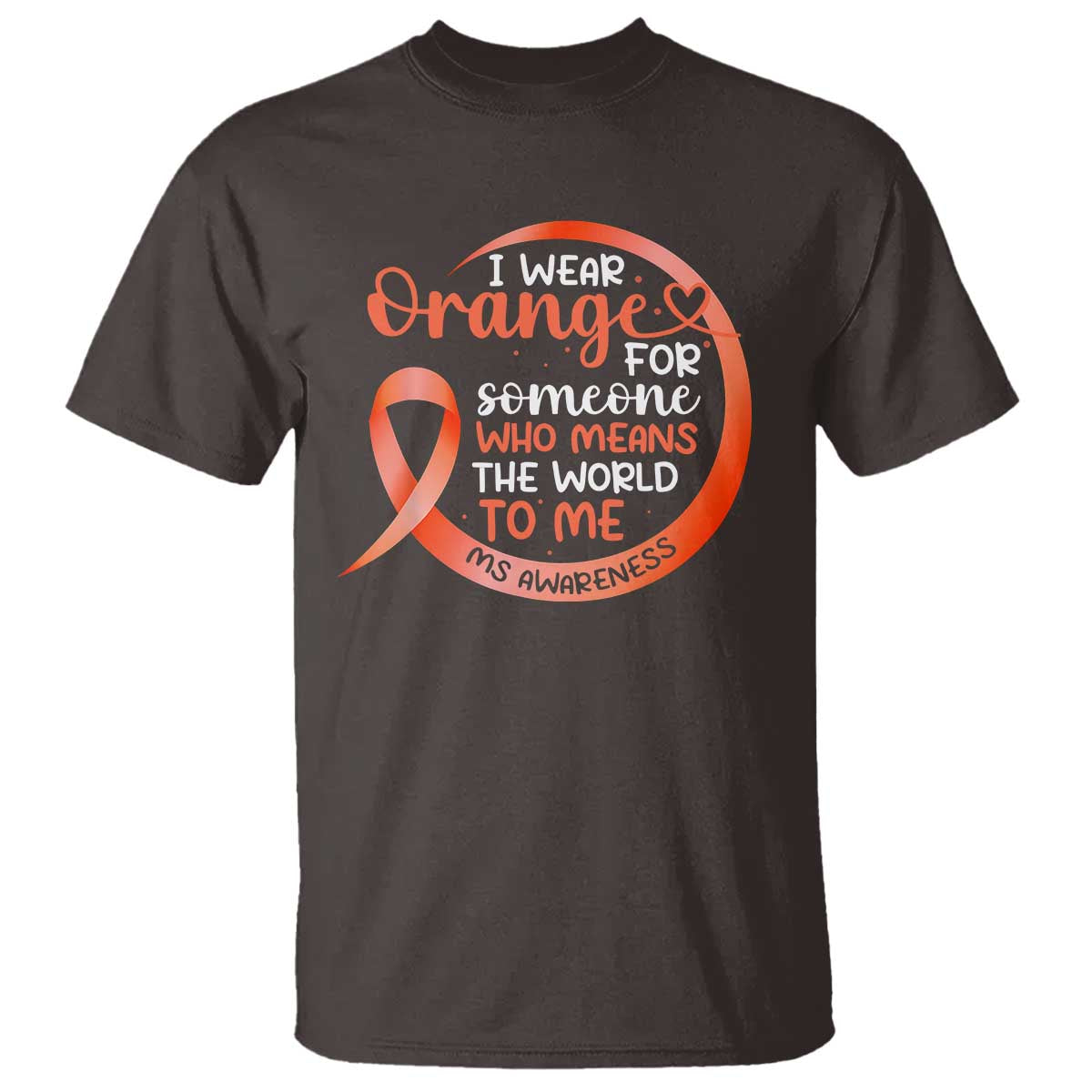 Multiple Sclerosis Awareness T Shirt Orange Ribbon I Wear Orange For Someone MS Support