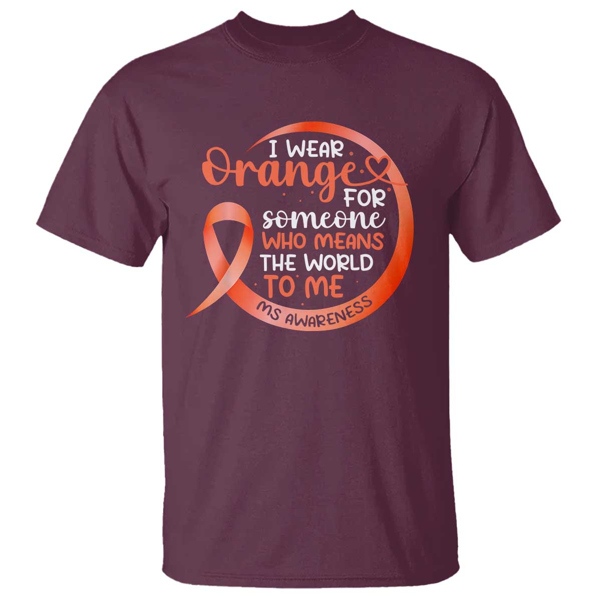 Multiple Sclerosis Awareness T Shirt Orange Ribbon I Wear Orange For Someone MS Support
