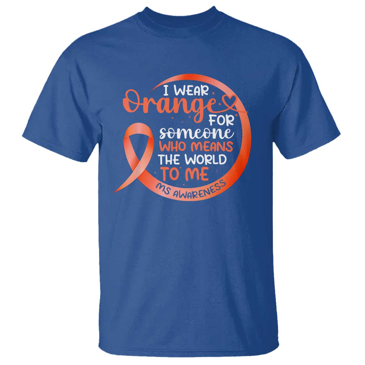 Multiple Sclerosis Awareness T Shirt Orange Ribbon I Wear Orange For Someone MS Support
