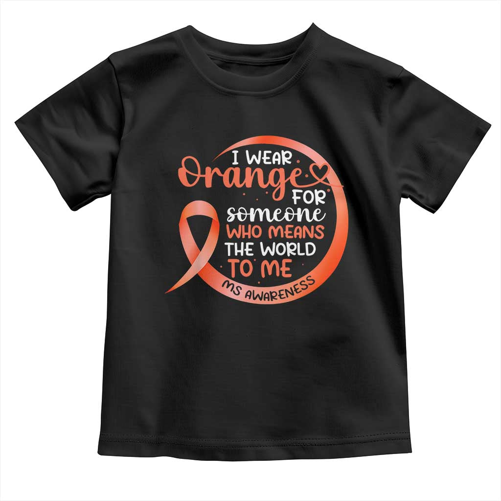 Multiple Sclerosis Awareness Toddler T Shirt Orange Ribbon I Wear Orange For Someone MS Support