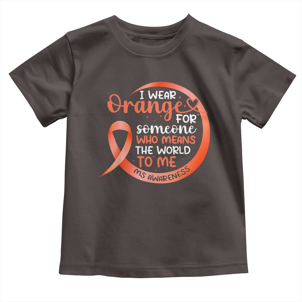 Multiple Sclerosis Awareness Toddler T Shirt Orange Ribbon I Wear Orange For Someone MS Support