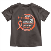 Multiple Sclerosis Awareness Toddler T Shirt Orange Ribbon I Wear Orange For Someone MS Support