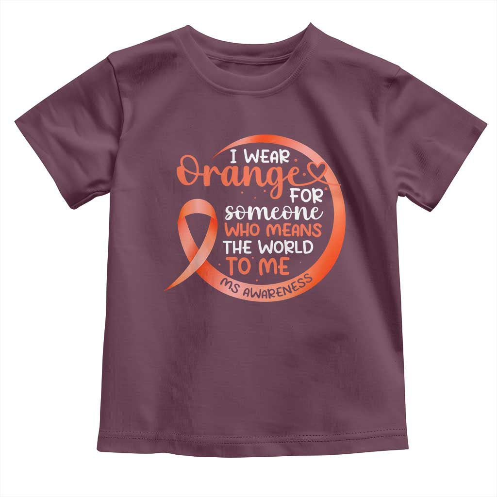 Multiple Sclerosis Awareness Toddler T Shirt Orange Ribbon I Wear Orange For Someone MS Support