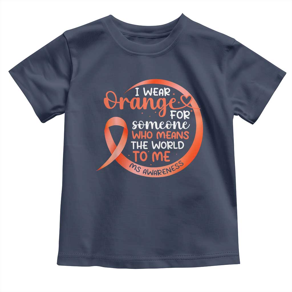 Multiple Sclerosis Awareness Toddler T Shirt Orange Ribbon I Wear Orange For Someone MS Support