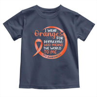 Multiple Sclerosis Awareness Toddler T Shirt Orange Ribbon I Wear Orange For Someone MS Support