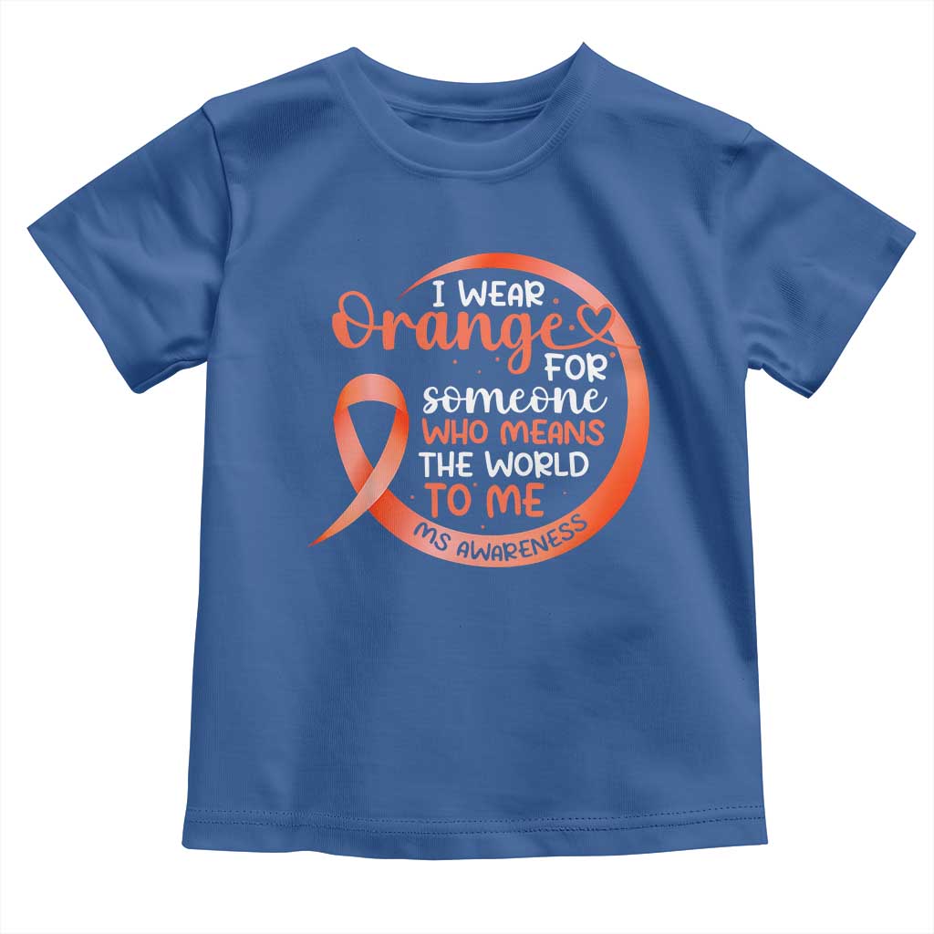 Multiple Sclerosis Awareness Toddler T Shirt Orange Ribbon I Wear Orange For Someone MS Support