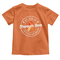 MS Awareness Toddler T Shirt Orange Ribbon God Stronger MS