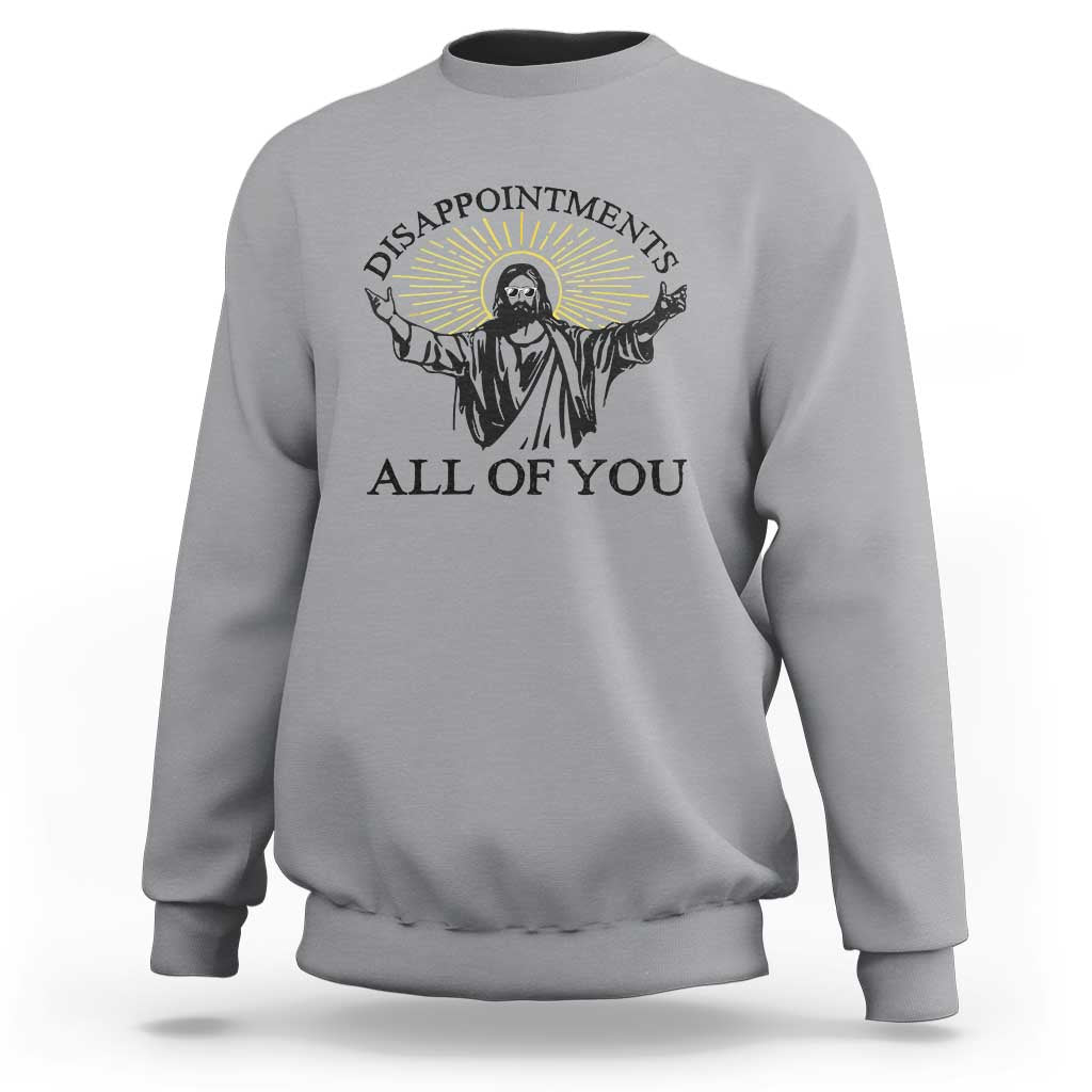 Retro Jesus Meme Sweatshirt Disappointments All Of You