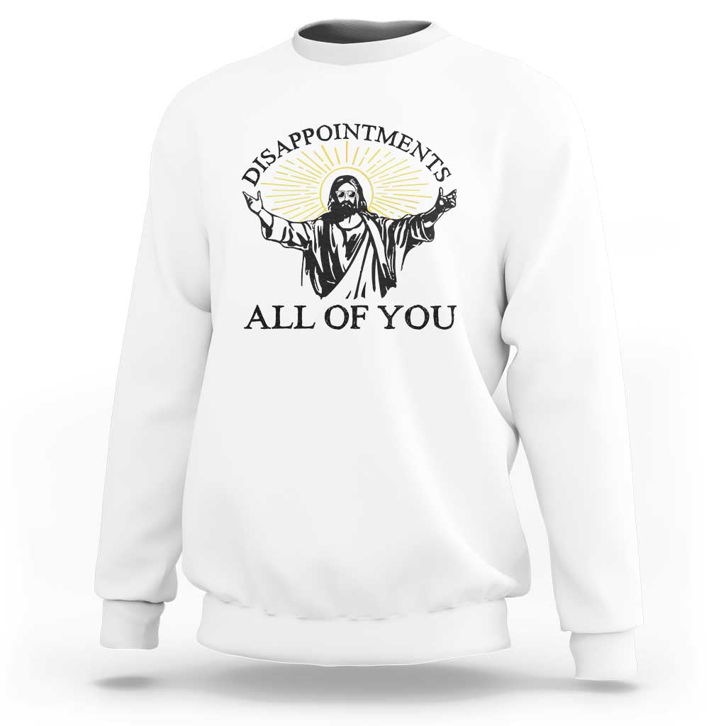 Retro Jesus Meme Sweatshirt Disappointments All Of You
