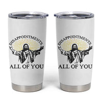 Retro Jesus Meme Tumbler Cup Disappointments All Of You